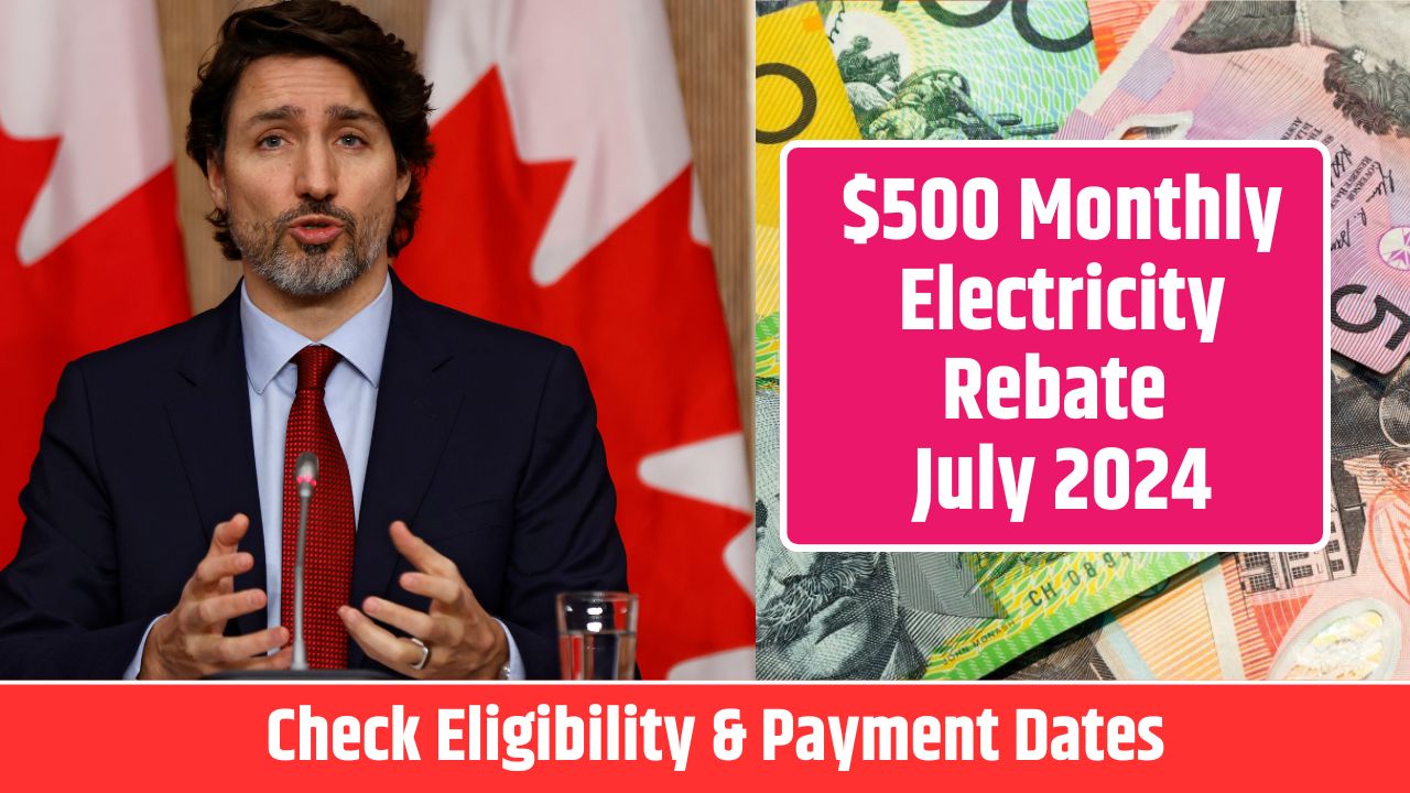 $500 Monthly Electricity Rebate July 2024