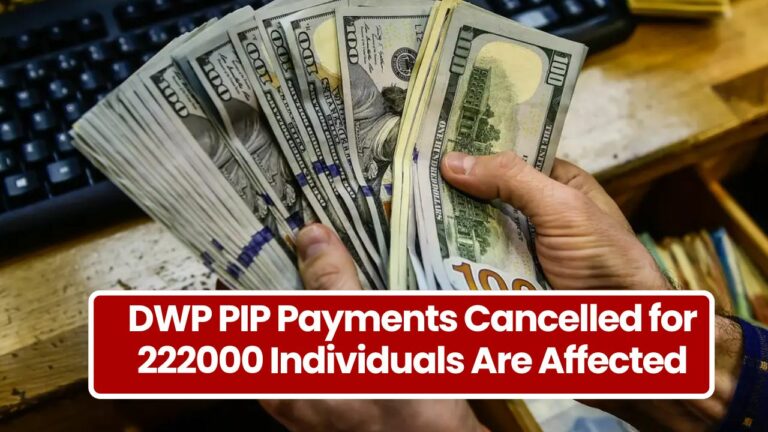 DWP PIP Payments Cancelled for 222000 Individuals Are Affected